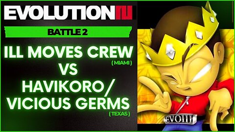 EVOLUTION 3 | ILL MOVES CREW (MIAMI) VS HAVIKORO/VICIOUS GERMS (TEXAS)