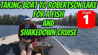 Taking Boat To Robertson Lake For A Fish And Shakedown Cruise Part 1