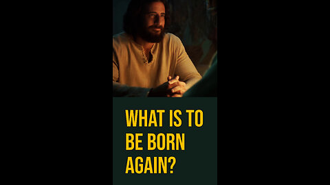 Jesus Explains What Is To Be Born Again