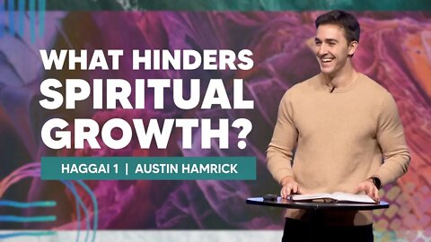 What Hinders Spiritual Growth? | Haggai 1 | Austin Hamrick