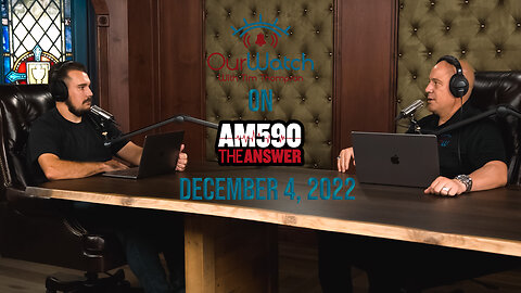 Our Watch on AM590 The Answer // December 4, 2022