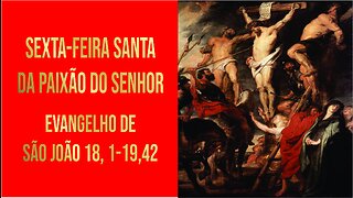 Evangelho da Sexta-feira Santa da Paixão do Senhor - Ano A Jo 18, 1-19, 42