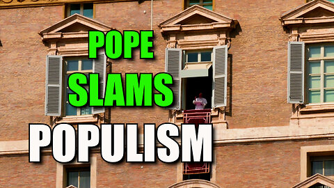 Pope Slams Populism