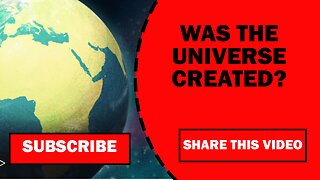 Was the Universe Created?