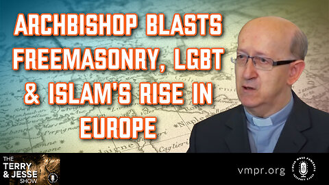 11 Jan 23, The Terry & Jesse Show: Archbishop Blasts Freemasonry, LGBT & Rise of Islam in Europe