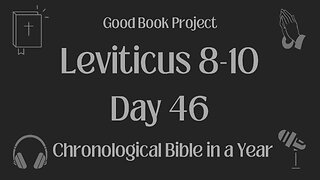 Chronological Bible in a Year 2023 - February 15, Day 46 - Leviticus 8-10