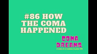 #86 How The Coma Happened
