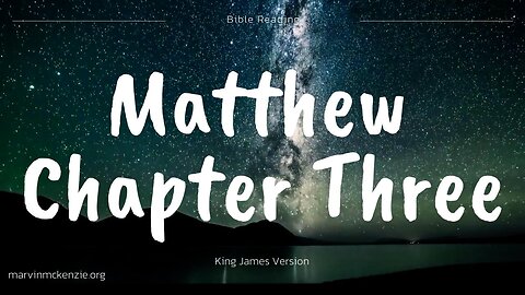 Reading Matthew Chapter Three, King James Version