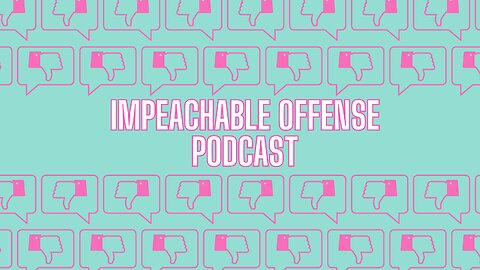 Impeachable Offense Podcast Episode 2 Attack of the Bros