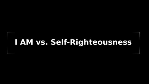 Morning Musings # 115 The Self and the self. And what is 'self' righteousness?