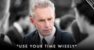 Use Your Time Wisely! Life Is Too Short - Jordan Peterson Motivation