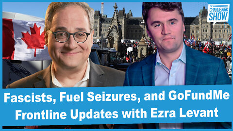 Fascists, Fuel Seizures, and GoFundMe—Frontline Updates from Ottawa with Ezra Levant