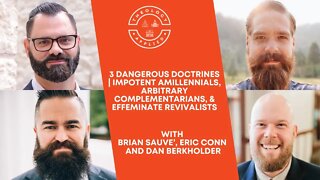 3 Dangerous Doctrines | Impotent Amillennials, Arbitrary Complementarians, & Effeminate Revivalists