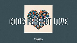 God's Perfect Love - Pastor Tony Montes