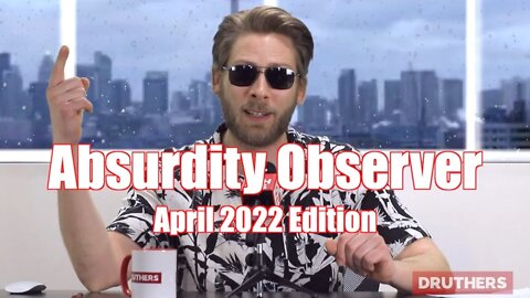 Druthers Absurdity Observer April 2022