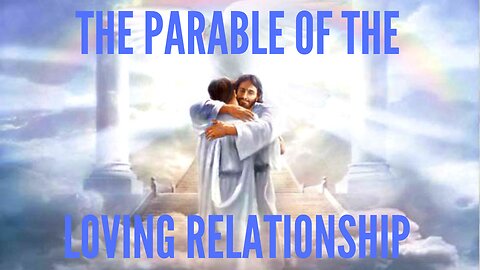 PARABLE OF THE LOVING RELATIONSHIP