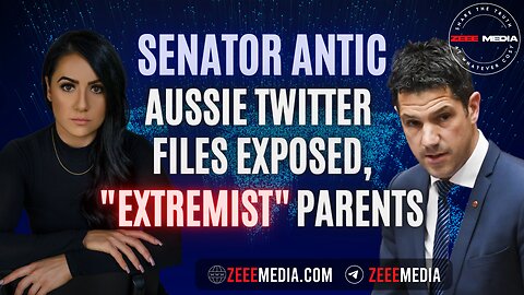 ZEROTIME: Senator Alex Antic - Aussie Twitter Files Exposed, "Extremist" Parents