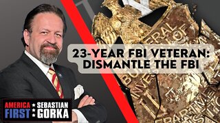 23-Year FBI Veteran: Dismantle the FBI. Steve Gray with Sebastian Gorka One on One