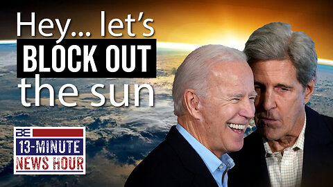BAD IDEA: Biden Looks to Block Out the Sun | Bobby Eberle Ep. 561