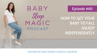 060: How To Get Your Baby To Fall Asleep Independently with Chantal Murphy - Baby Sleep Magic
