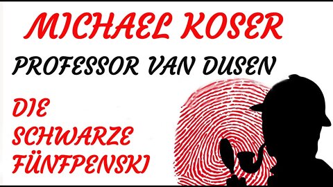 KRIMI Hörspiel - Michael Koser - Prof. van Dusen - 069 - DIE SCHWARZE FÜNFPENSKI