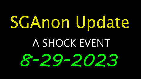 SG Anon Update - Shock Event 8.29.2023