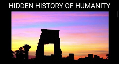 Documentary: The Hidden History of Humanity. Based upon the Ancient Wisdom Teachings