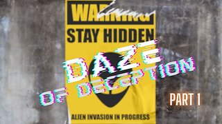 Daze of Deception- What's with ALL the UFO Disclosures?