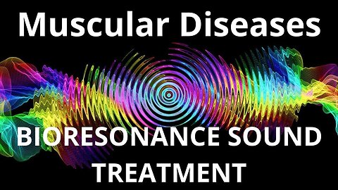 Muscular Diseases _ Bioresonance Sound Therapy _ Sounds of Nature