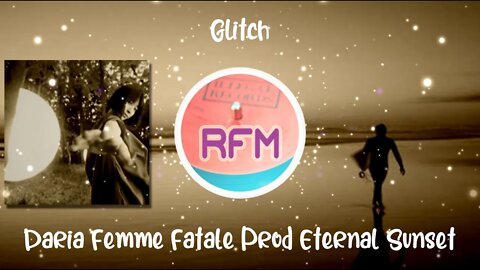 Daria Femme Fatale Prod Eternal Sunset - Glitch - Royalty Free Music RFM2K