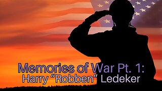 Memories of War Pt. 1: Harry “Robben” Ledeker