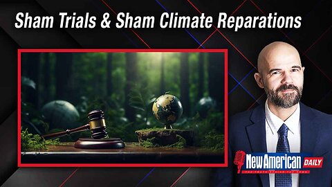 New American Daily | Sham Trials & Sham Climate Reparations