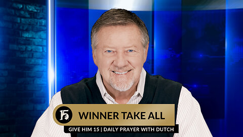 Winner Take All | Give Him 15: Daily Prayer with Dutch | February 15, 2024