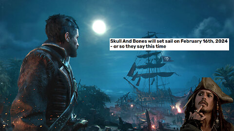 Skull and Bones Has A NEW Release Date!... But does Anybody Believe It?