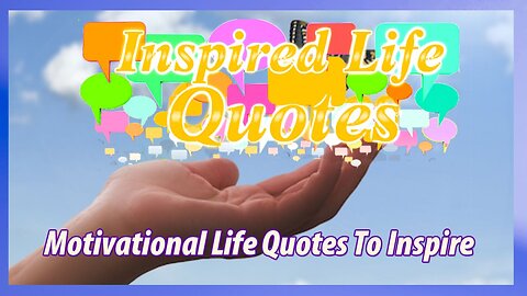 Start To Be Motivated by Inspirational Life Quotes