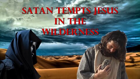 Satan Tempts Jesus in the wilderness.
