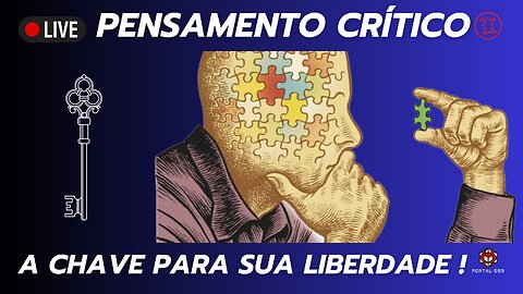 PENSAMENTO CRÍTICO , A CHAVE PARA SUA LIBERDADE !