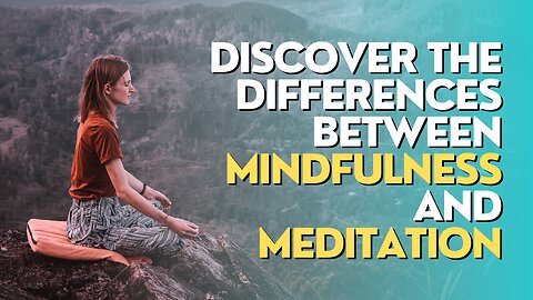 Difference between mindfulness and meditation: discover the subtle distinctions