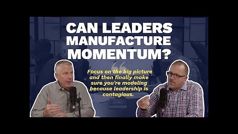 Can Leaders Manufacture Momentum (Maxwell Leadership Executive Podcast)