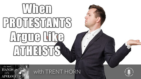30 Mar 23, Hands on Apologetics: When Protestants Argue Like Atheists