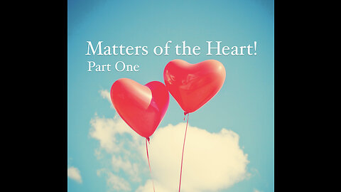 Part 1 Matters of the Heart