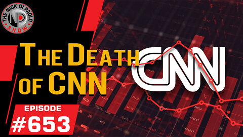 The Death of CNN | Nick Di Paolo Show #653