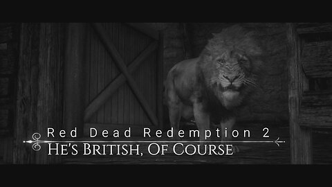 Red Dead Redemption 2 Episode 21: He's British, of Course