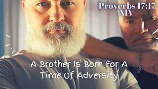 A Brother Is Born For A Time Of Adversity - Proverbs 17:17 NIV