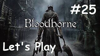 [Blind] Let's Play Bloodborne - Part 25