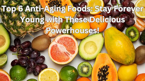 Top 6 Anti-Aging Foods: Stay Forever Young with These Delicious Powerhouses!