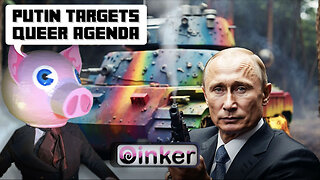 Putin Targets Queer Agenda