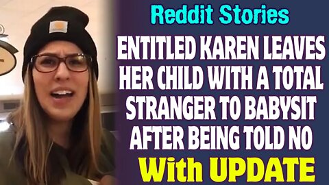Entitled Karen Leaves Her Child With A Total Stranger To Babysit After Being Told NO |Reddit Stories