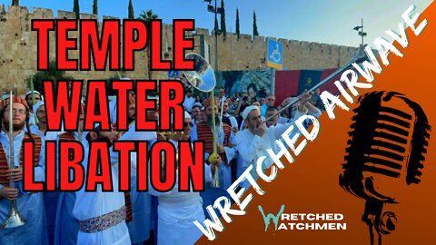 Third Temple: Water Libation & Temple Service Rehearsal | Wretched Airwave