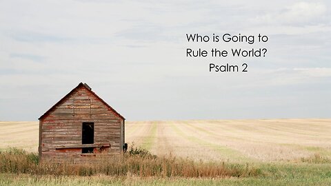 Who is Going to Rule the World? - Psalm 2